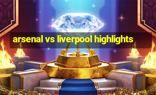 arsenal vs liverpool highlights