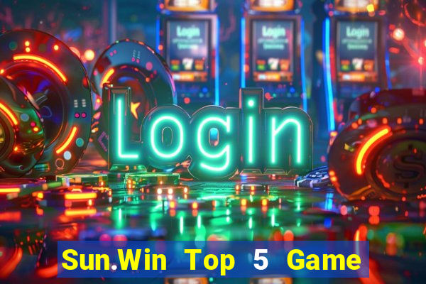 Sun.Win Top 5 Game Bài Đổi Thưởng