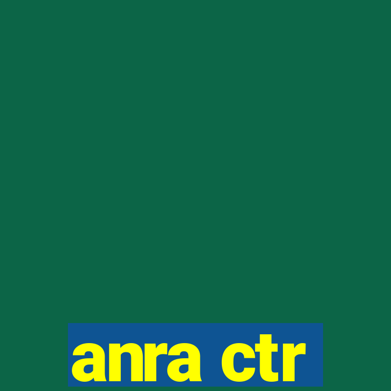 anra ctr