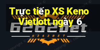 Trực tiếp XS Keno Vietlott ngày 6