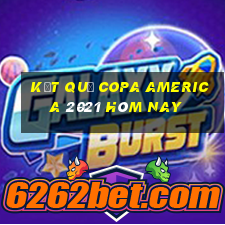 kết quả copa america 2021 hôm nay