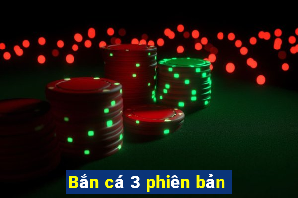 Bắn cá 3 phiên bản