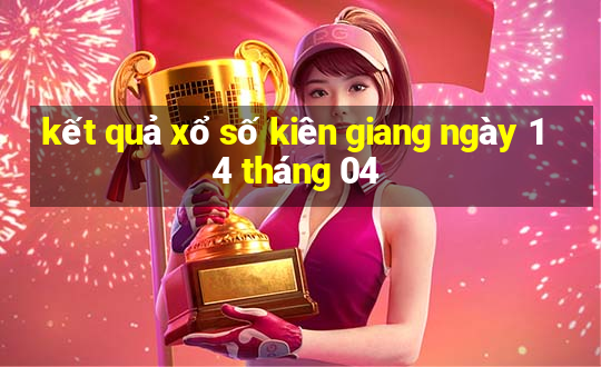 kết quả xổ số kiên giang ngày 14 tháng 04