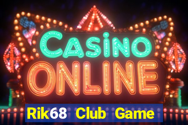 Rik68 Club Game Bài Tiền Thật