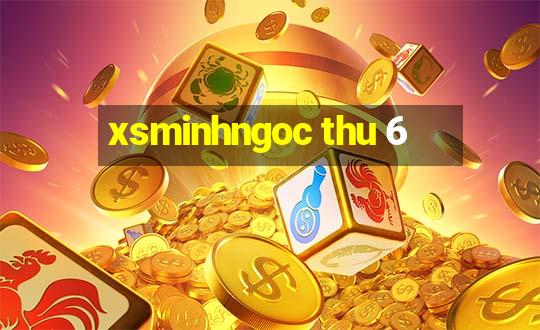 xsminhngoc thu 6