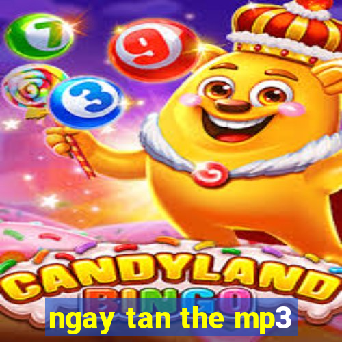 ngay tan the mp3