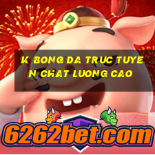 k bong da truc tuyen chat luong cao