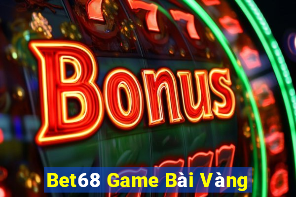 Bet68 Game Bài Vàng