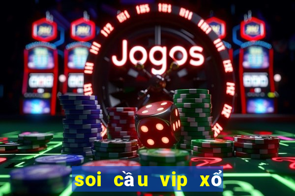 soi cầu vip xổ số miền bắc