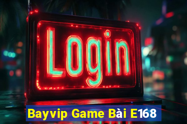 Bayvip Game Bài E168