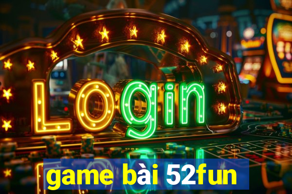 game bài 52fun