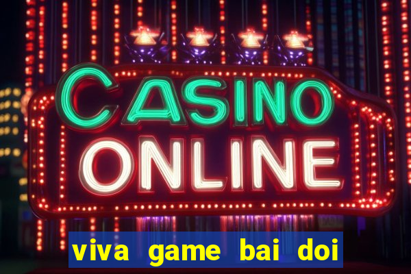 viva game bai doi thuong apk