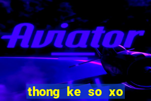 thong ke so xo mien bac theo tuan