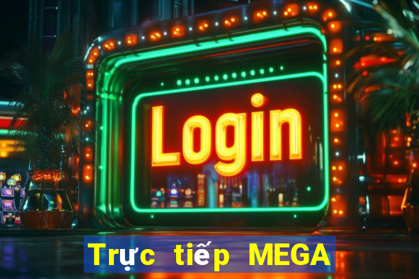 Trực tiếp MEGA 6 45 ngày 10