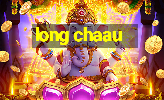 long chaau