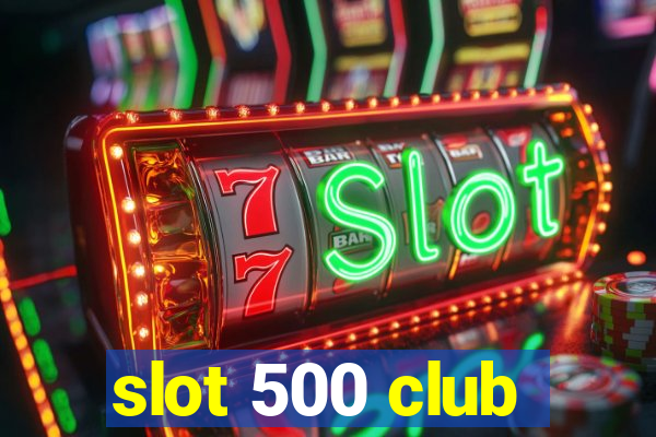 slot 500 club