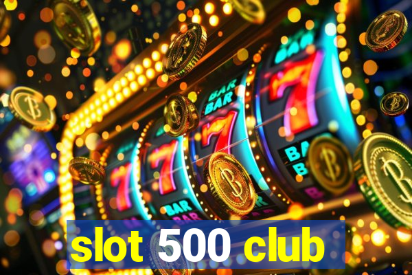 slot 500 club