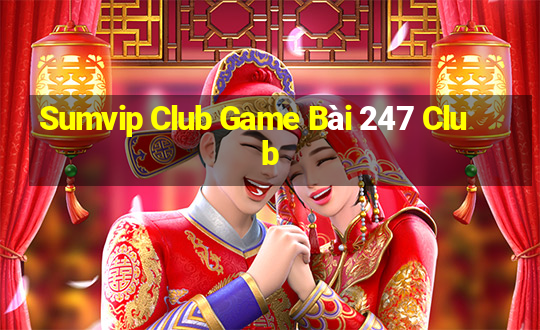 Sumvip Club Game Bài 247 Club