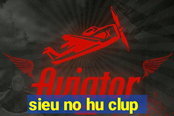 sieu no hu clup