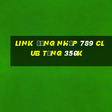 Link đăng nhập 789 Club Tặng 350k