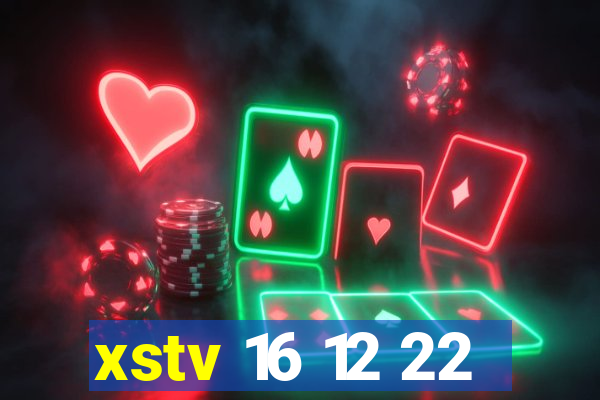 xstv 16 12 22