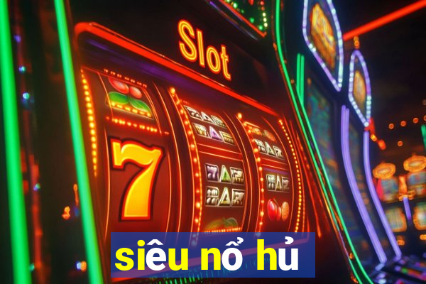 siêu nổ hủ