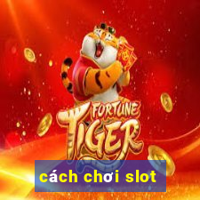 cách chơi slot