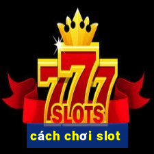 cách chơi slot