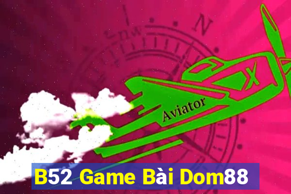 B52 Game Bài Dom88