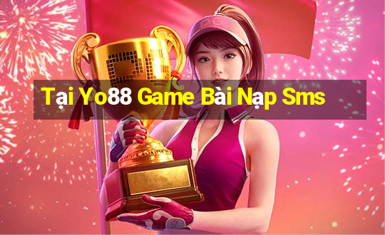 Tại Yo88 Game Bài Nạp Sms