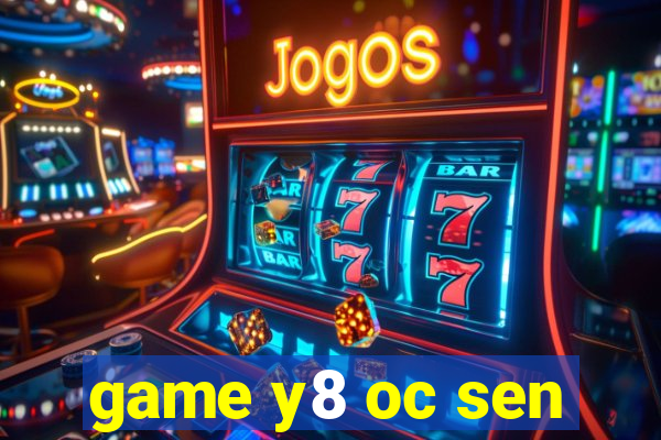 game y8 oc sen