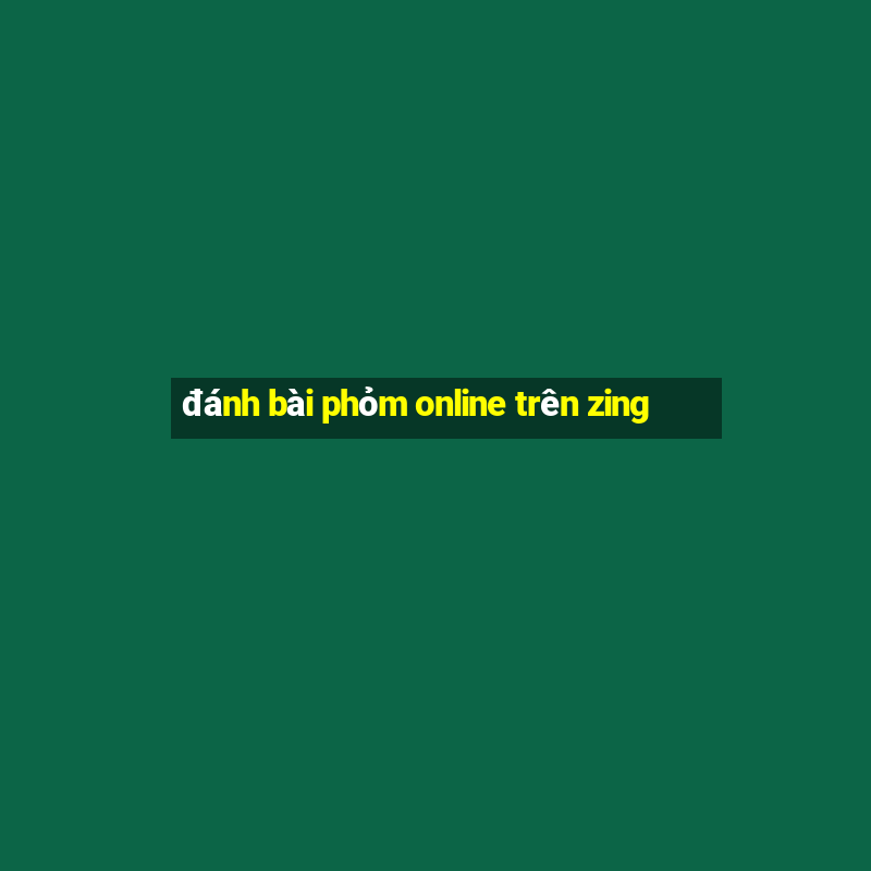 đánh bài phỏm online trên zing