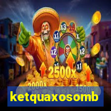 ketquaxosomb