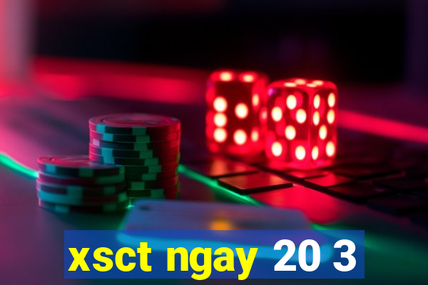 xsct ngay 20 3