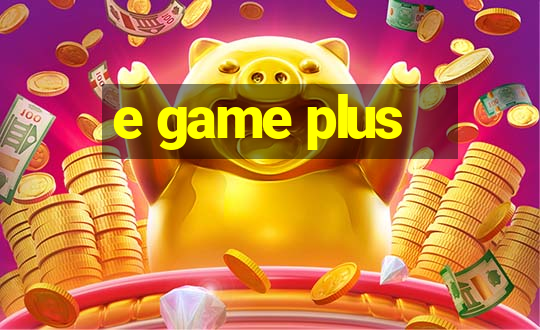 e game plus