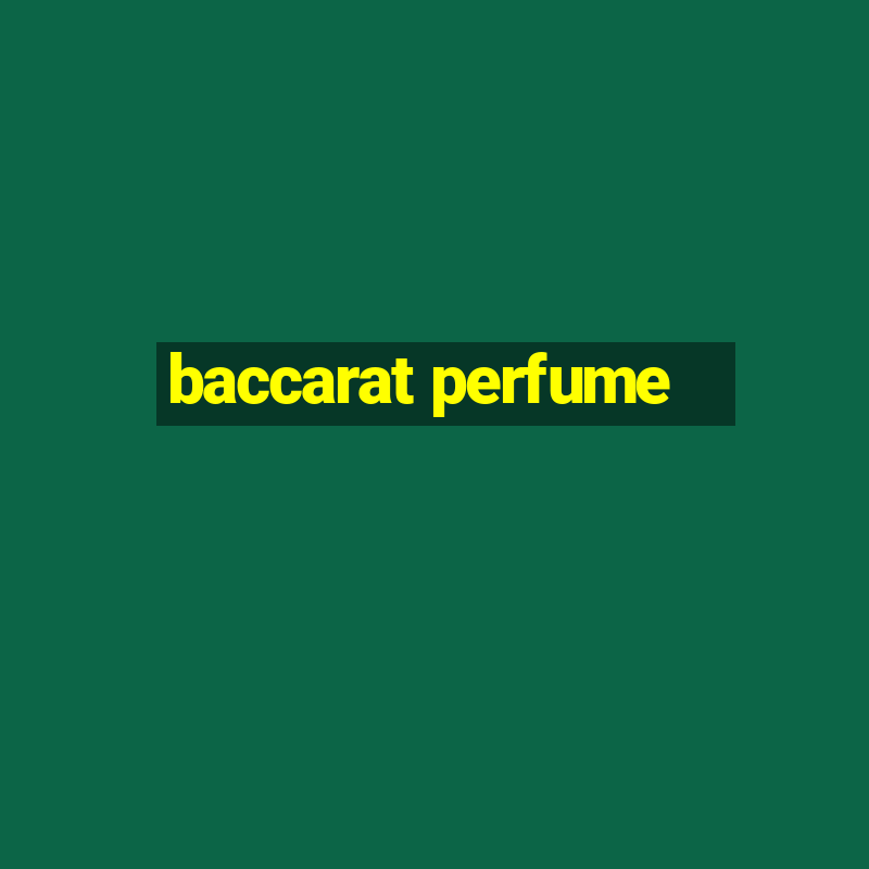 baccarat perfume