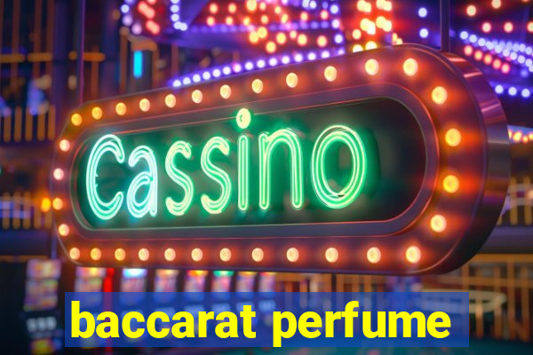 baccarat perfume