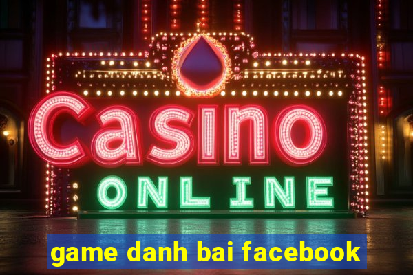 game danh bai facebook