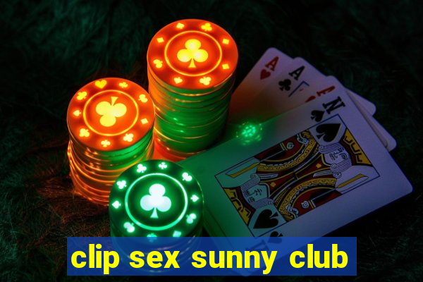 clip sex sunny club