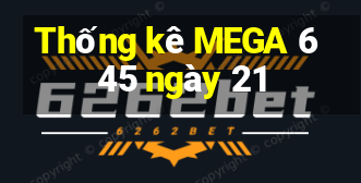 Thống kê MEGA 6 45 ngày 21