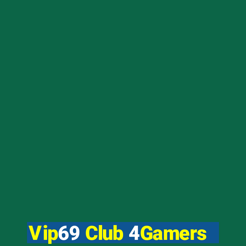 Vip69 Club 4Gamers