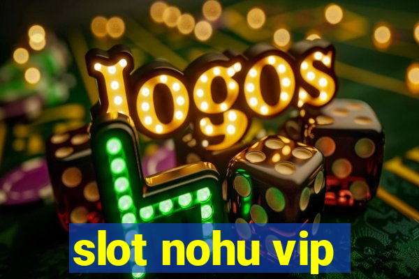 slot nohu vip