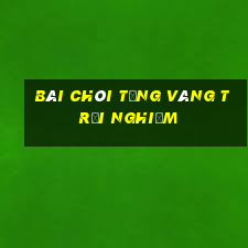 Bài Chòi tặng vàng trải nghiệm