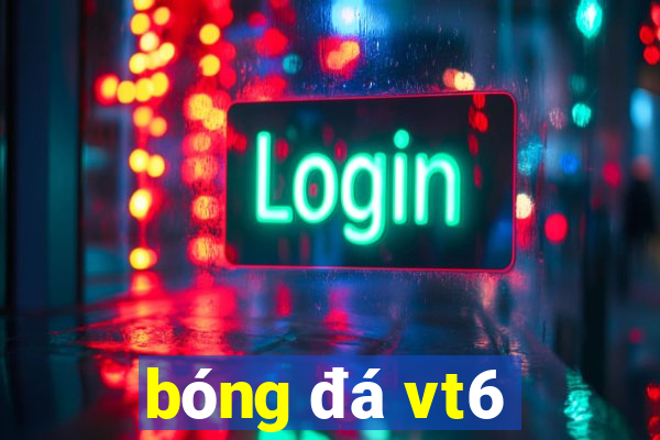 bóng đá vt6