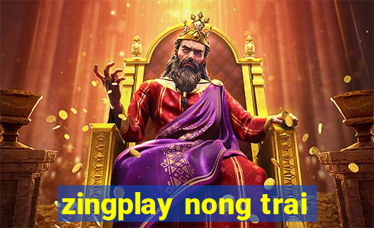 zingplay nong trai