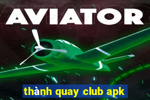 thành quay club apk