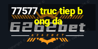 77577 truc tiep bong da