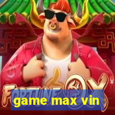 game max vin