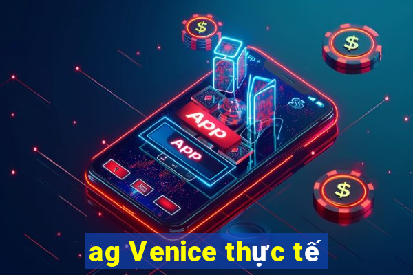 ag Venice thực tế