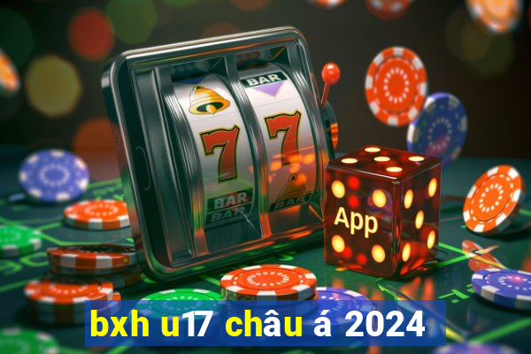 bxh u17 châu á 2024